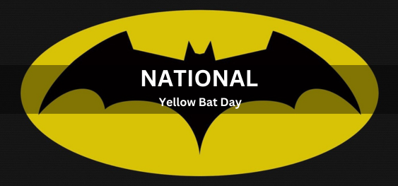 National Yellow Bat Day [राष्ट्रीय पीला चमगादड़ दिवस]